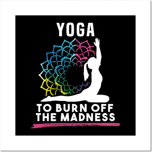 Yoga To Burn Off The Madness Posters and Art